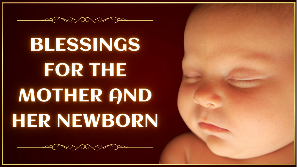 BLESSINGS FOR THE MOTHER AND NEW BORN