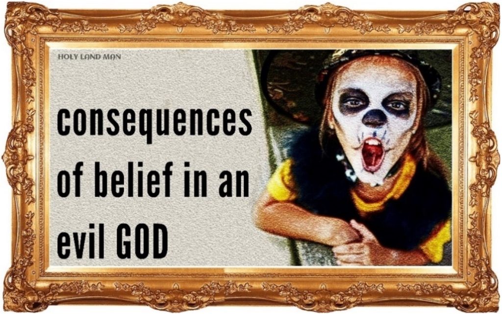 consequences of the belief in an evil GOD
