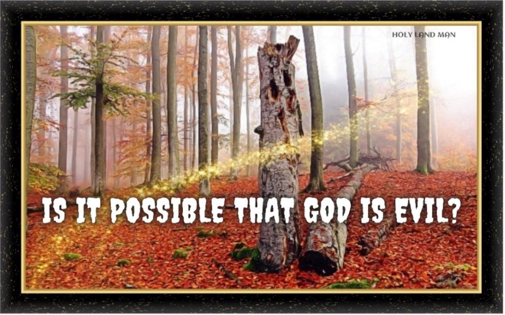 is it possible that GOD is evil -