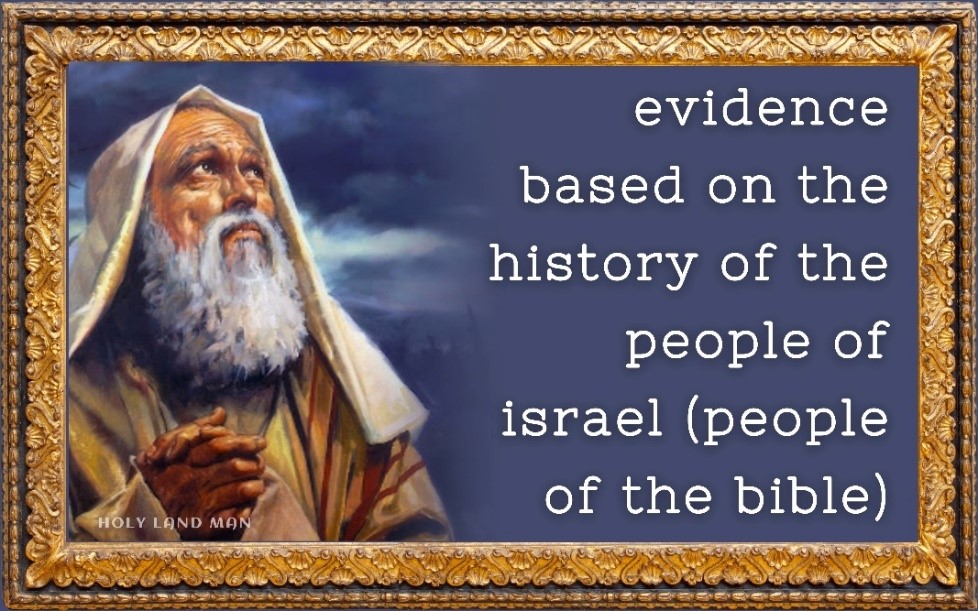 EVIDENCE BASED ON THE HISTORY OF THE PEOPLE OF ISRAEL (PEOPLE OF THE BIBLE)