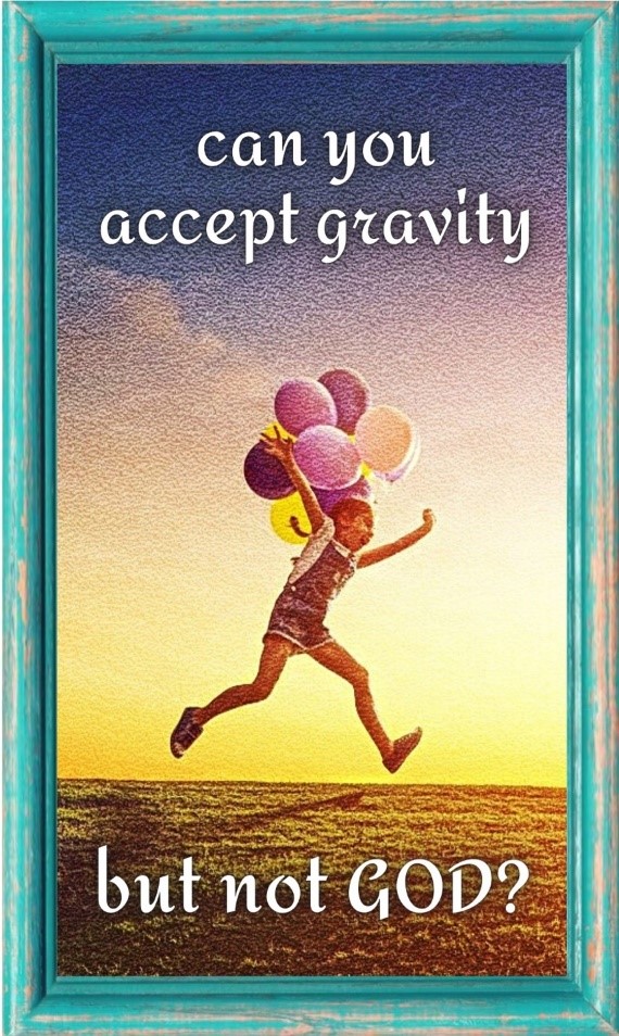 Can you accept gravity but not God?