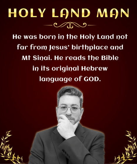 He was born in the Holy Land not far from Jesus' birthplace and Mt Sinai. He reads the Bible in its original Hebrew language of GOD.